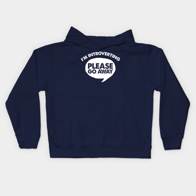 I'm Introverting - Please Go Away / Funny Slogan Design Kids Hoodie by DankFutura